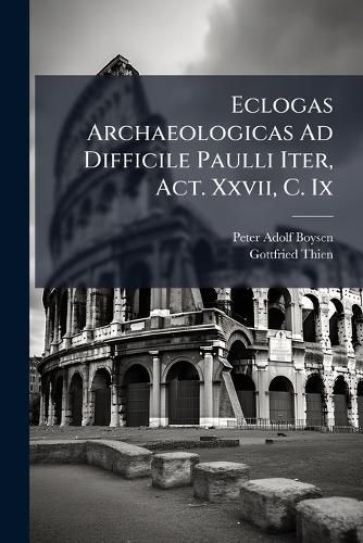 Cover image for Eclogas Archaeologicas Ad Difficile Paulli Iter, ACT. XXVII, C. IX...