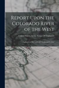 Cover image for Report Upon the Colorado River of the West