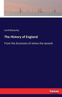 Cover image for The History of England: From the Accession of James the second