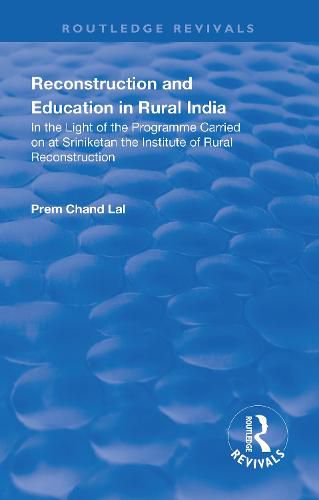 Reconstruction and Education in Rural India: In the light of the Programme Carried on at Sriniketan the Institute of Rural Reconstruction
