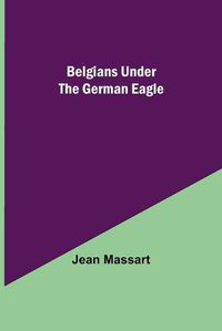 Cover image for Belgians Under The German Eagle