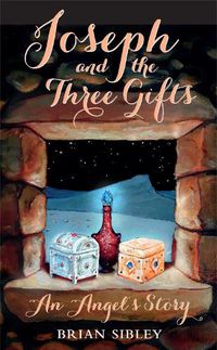 Cover image for Joseph and the Three Gifts: An Angel's story