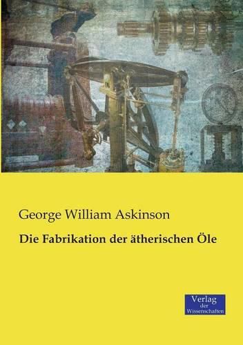 Cover image for Die Fabrikation der atherischen OEle