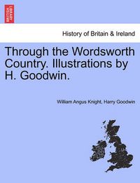 Cover image for Through the Wordsworth Country. Illustrations by H. Goodwin.