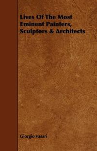 Cover image for Lives Of The Most Eminent Painters, Sculptors & Architects