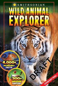 Cover image for Smithsonian Wild Animal Explorer: 1500+ incredible facts, plus quizzes, jokes, trivia, maps and more!