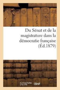 Cover image for Du Senat Et de la Magistrature Dans La Democratie Francaise