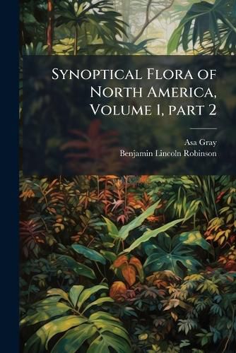 Cover image for Synoptical Flora of North America, Volume 1, Part 2