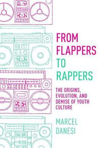 Cover image for From Flappers to Rappers: The Origins, Evolution, and Demise of Youth Culture
