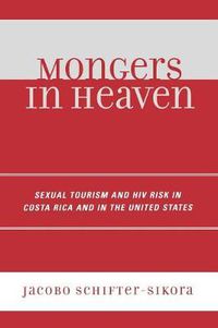 Cover image for Mongers in Heaven: Sexual Tourism and HIV Risk in Costa Rica and in the United States