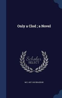 Cover image for Only a Clod; A Novel