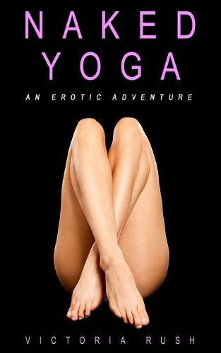 Cover image for Naked Yoga: An Erotic Adventure (lesbian / bisexual erotica)