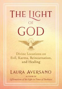 Cover image for The Light of God: Divine Locutions on Evil, Karma, Reincarnation, and Healing