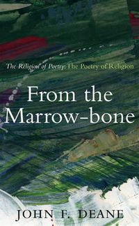 Cover image for From the Marrow-Bone: The Religion of Poetry: The Poetry of Religion