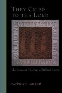 Cover image for They Cried to the Lord: The Form and Theology of Biblical Prayer