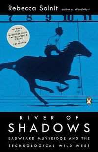 Cover image for River of Shadows: Eadweard Muybridge and the Technological Wild West