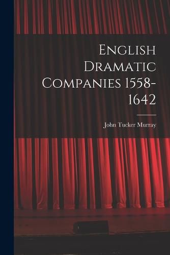 English Dramatic Companies 1558-1642