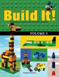 Cover image for Build It! Volume 3: Make Supercool Models with Your LEGO (R) Classic Set