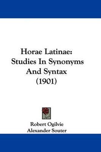 Cover image for Horae Latinae: Studies in Synonyms and Syntax (1901)