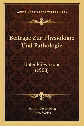 Cover image for Beitrage Zur Physiologie Und Pathologie: Unter Mitwirkung (1908)