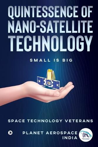 Cover image for Quintessence of Nano-Satellite Technology: Small is Big