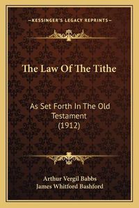 Cover image for The Law of the Tithe: As Set Forth in the Old Testament (1912)