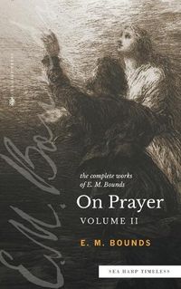 Cover image for The Complete Works of E.M. Bounds On Prayer