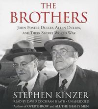 Cover image for The Brothers: John Foster Dulles, Allen Dulles, and Their Secret World War