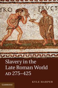 Cover image for Slavery in the Late Roman World, AD 275-425