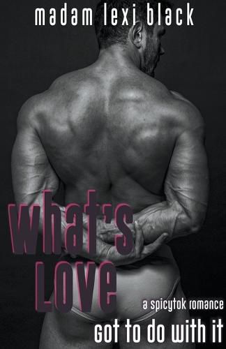 Cover image for What's Love Got to Do with It: A SpicyTok Romance