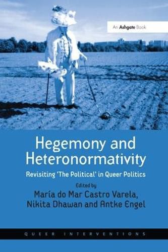 Hegemony and Heteronormativity: Revisiting 'The Political' in Queer Politics