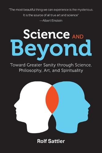 Cover image for Science and Beyond: Toward Greater Sanity through Science, Philosophy, Art and Spirituality