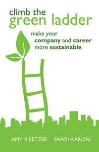 Cover image for Climb the Green Ladder: Make Your Company and Career More Sustainable