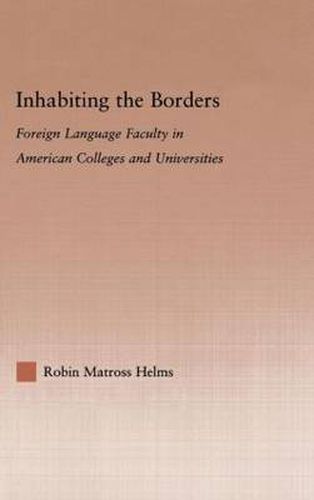 Cover image for Inhabiting the Borders: Foreign Language Faculty in American Colleges and Universities