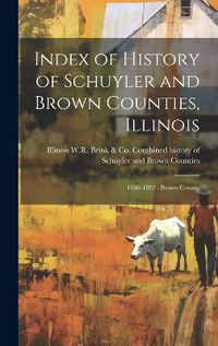 Cover image for Index of History of Schuyler and Brown Counties, Illinois