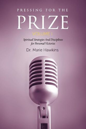 Cover image for Pressing for the Prize  Vol. I: Spiritual  Strategies  And Disciplines for Personal Victories