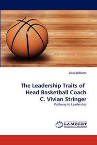 Cover image for The Leadership Traits of Head Basketball Coach C. Vivian Stringer