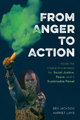 From Anger to Action: Inside the Global Movements for Social Justice, Peace, and a Sustainable Planet