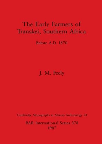 Cover image for The early farmers of transkei, Southern Africa before A D 1870: Before A.D. 1870