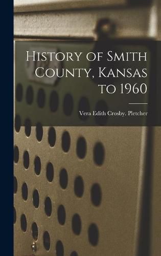 Cover image for History of Smith County, Kansas to 1960