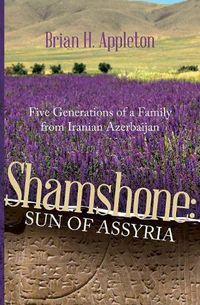 Cover image for Shamshone: Sun of Assyria: Five Generations of a Family from Iranian Azerbaijan