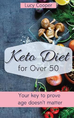 Cover image for Keto Diet for Over 50: Your key to prove age doesn't matter