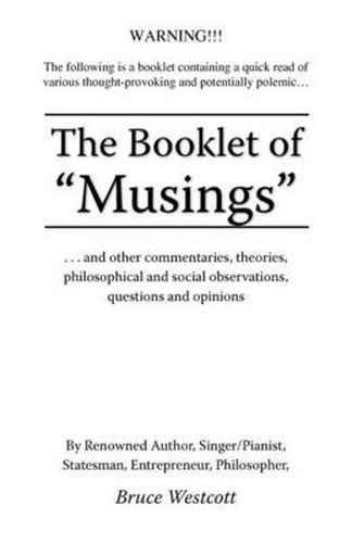 Cover image for The Booklet of Musings: ...and Other Commentaries, Theories, Philosophical and Social Observations, Questions and Opinions