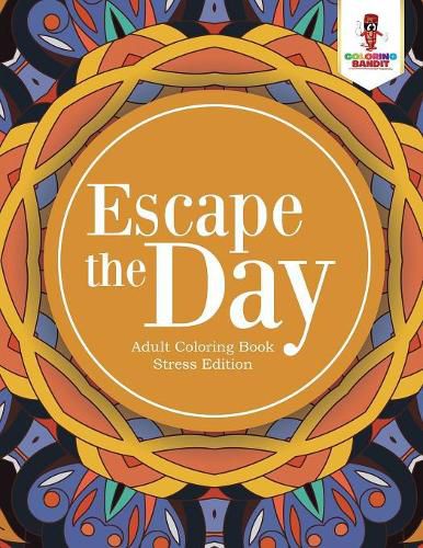 Escape the Day: Adult Coloring Book Stress Edition