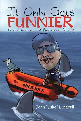 Cover image for It Only Gets Funnier: True Adventures of Bluewater Cruising