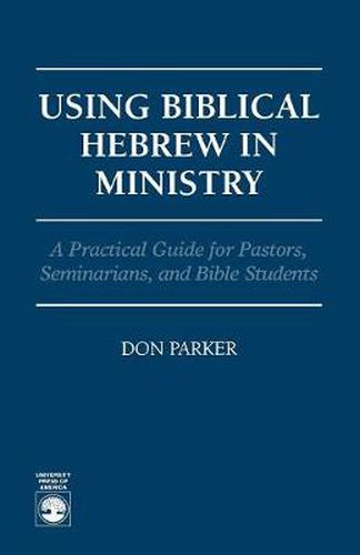 Cover image for Using Biblical Hebrew in Ministry: A Practical Guide for Pastors, Seminarians and Bible Students