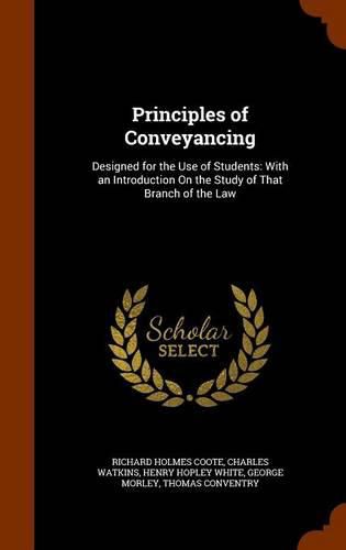 Principles of Conveyancing: Designed for the Use of Students: With an Introduction on the Study of That Branch of the Law