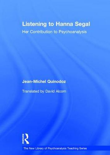 Cover image for Listening to Hanna Segal: Her Contribution to Psychoanalysis