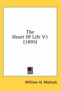 Cover image for The Heart of Life V1 (1895)