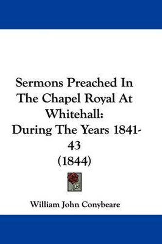 Cover image for Sermons Preached in the Chapel Royal at Whitehall: During the Years 1841-43 (1844)